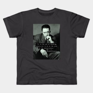 Albert Camus black and white portrait and quote: &quot;It is the job of thinking people not to be on the side of the executioners.&quot; Kids T-Shirt